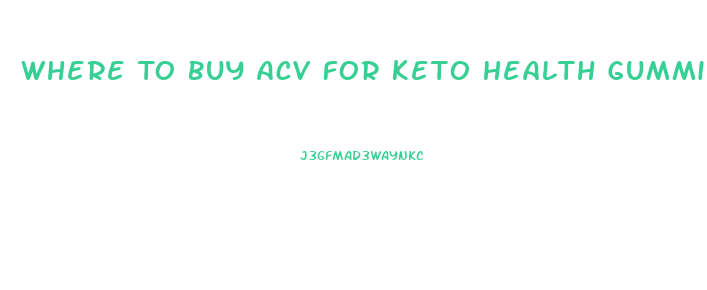 Where To Buy Acv For Keto Health Gummies