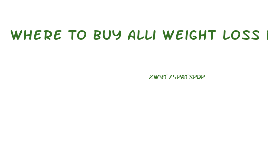 Where To Buy Alli Weight Loss Pills