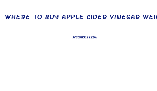 Where To Buy Apple Cider Vinegar Weight Loss Pills