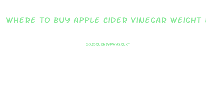 Where To Buy Apple Cider Vinegar Weight Loss Pills