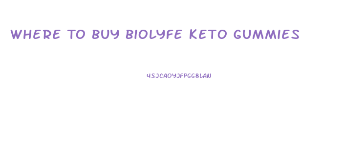 Where To Buy Biolyfe Keto Gummies