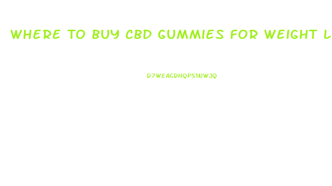 Where To Buy Cbd Gummies For Weight Loss