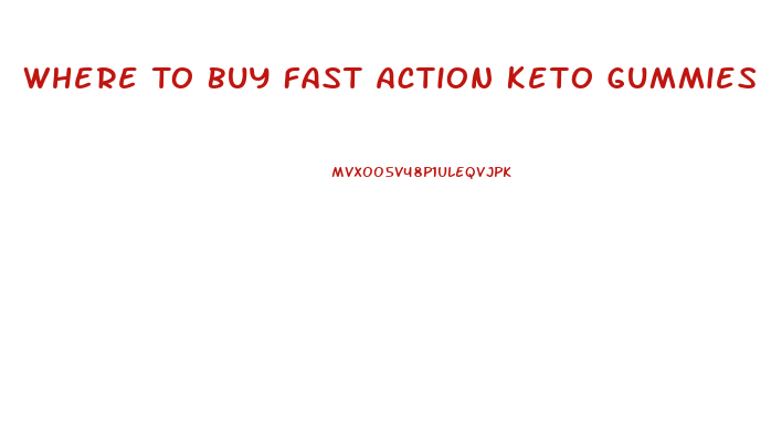 Where To Buy Fast Action Keto Gummies