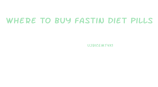 Where To Buy Fastin Diet Pills