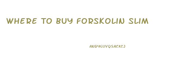 Where To Buy Forskolin Slim