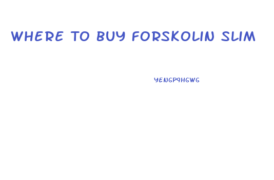 Where To Buy Forskolin Slim