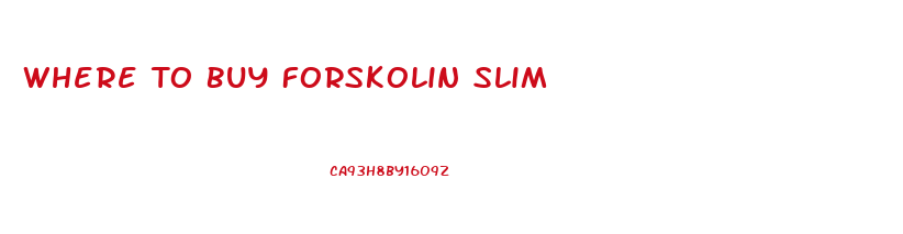 Where To Buy Forskolin Slim