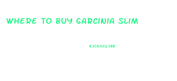Where To Buy Garcinia Slim