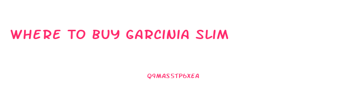 Where To Buy Garcinia Slim