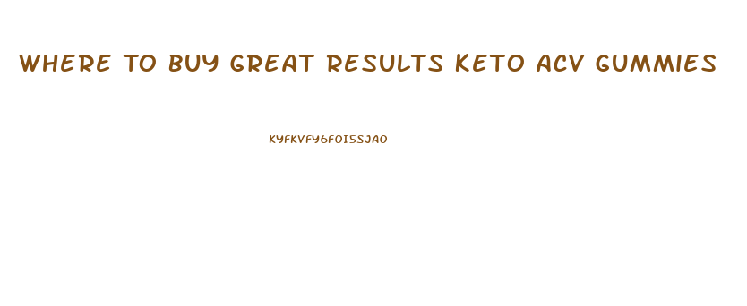 Where To Buy Great Results Keto Acv Gummies