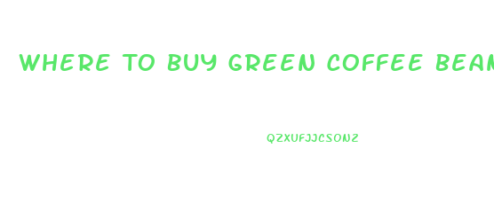 Where To Buy Green Coffee Bean Diet Pill