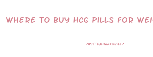 Where To Buy Hcg Pills For Weight Loss
