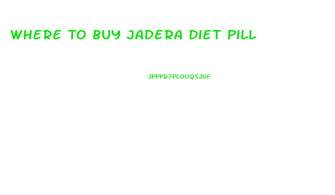 Where To Buy Jadera Diet Pill