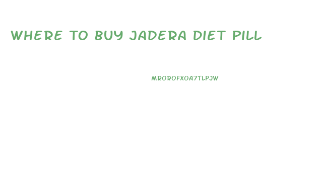 Where To Buy Jadera Diet Pill