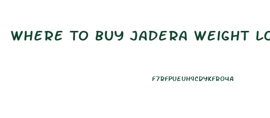 Where To Buy Jadera Weight Loss Pills