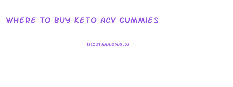 Where To Buy Keto Acv Gummies