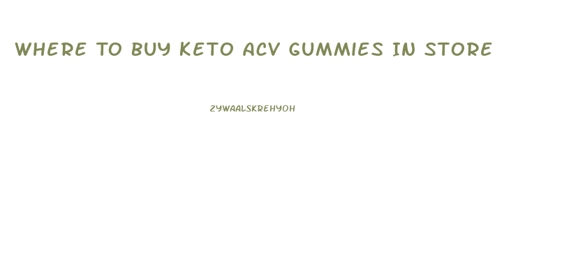 Where To Buy Keto Acv Gummies In Store