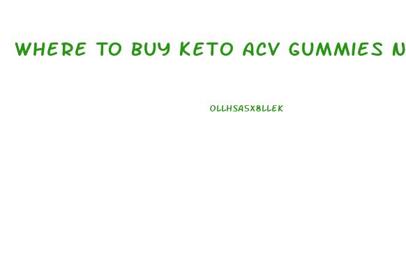 Where To Buy Keto Acv Gummies Near Me