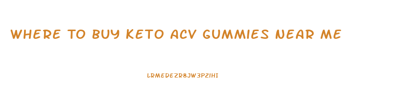 Where To Buy Keto Acv Gummies Near Me