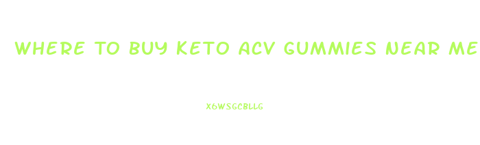 Where To Buy Keto Acv Gummies Near Me