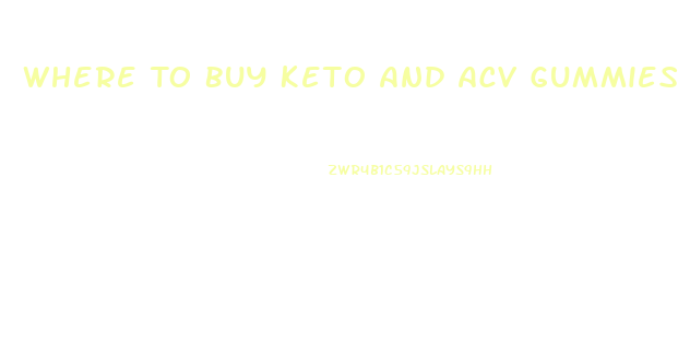 Where To Buy Keto And Acv Gummies