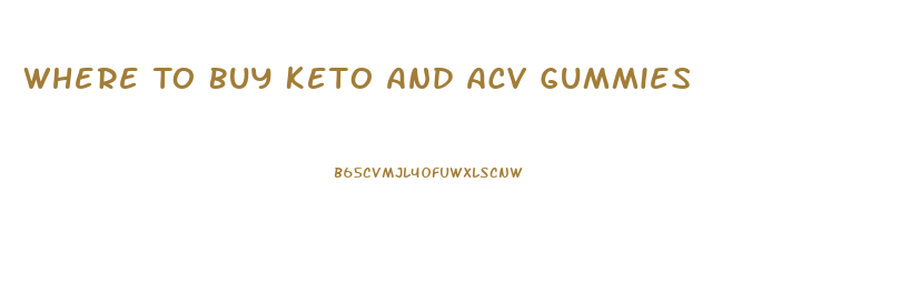 Where To Buy Keto And Acv Gummies