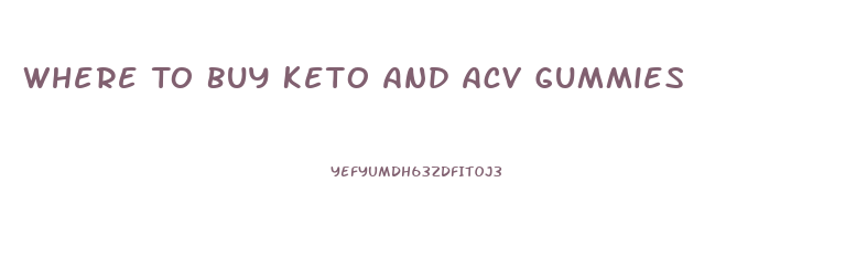 Where To Buy Keto And Acv Gummies