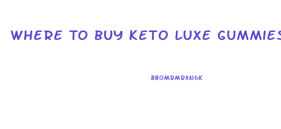 Where To Buy Keto Luxe Gummies
