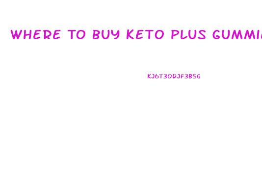 Where To Buy Keto Plus Gummies