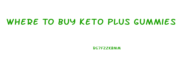 Where To Buy Keto Plus Gummies