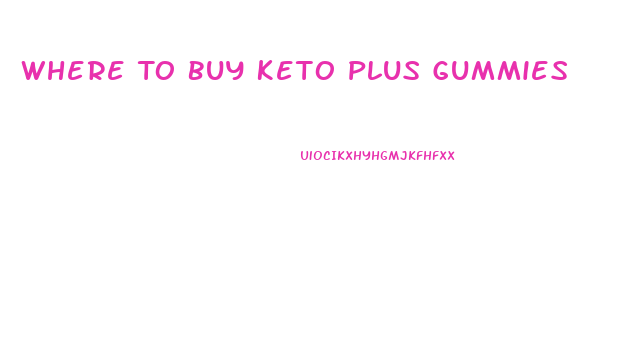 Where To Buy Keto Plus Gummies