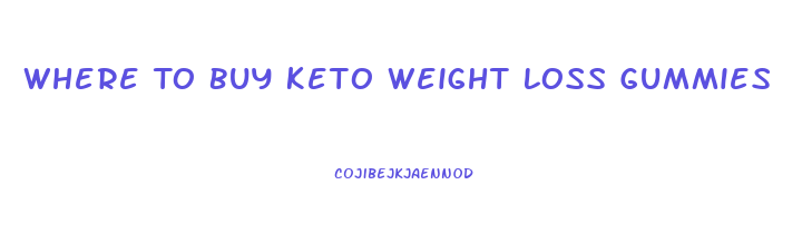 Where To Buy Keto Weight Loss Gummies