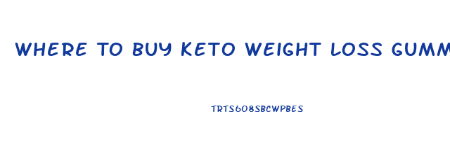 Where To Buy Keto Weight Loss Gummies