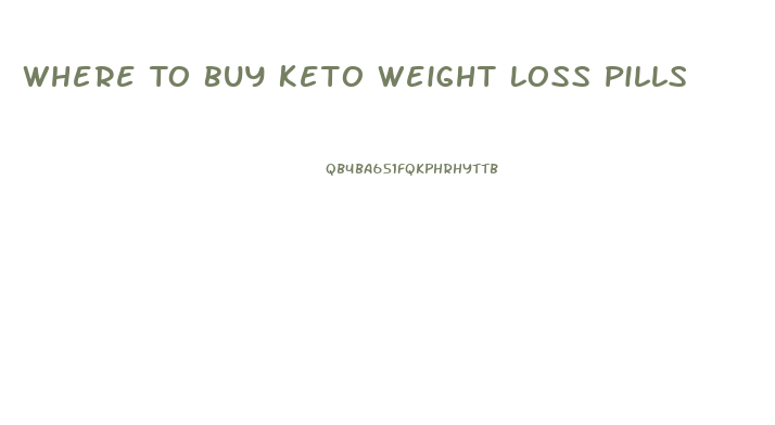 Where To Buy Keto Weight Loss Pills