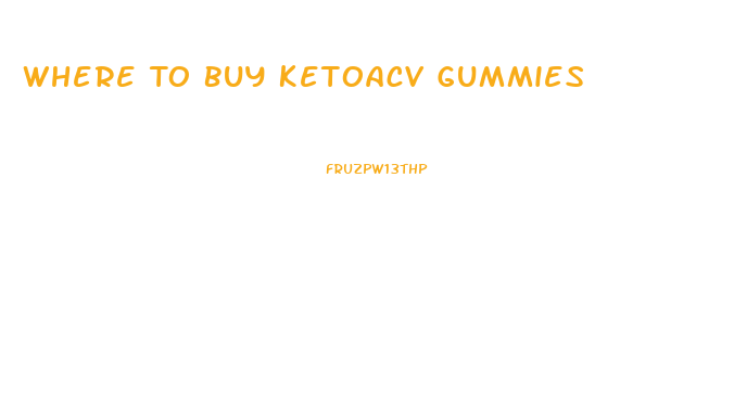Where To Buy Ketoacv Gummies