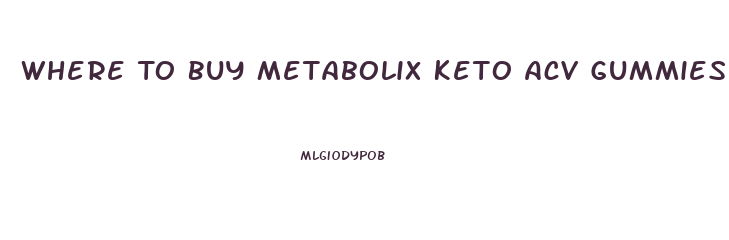 Where To Buy Metabolix Keto Acv Gummies