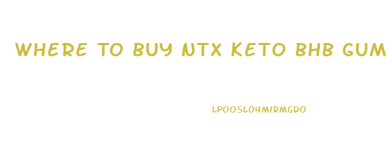 Where To Buy Ntx Keto Bhb Gummies