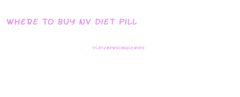 Where To Buy Nv Diet Pill