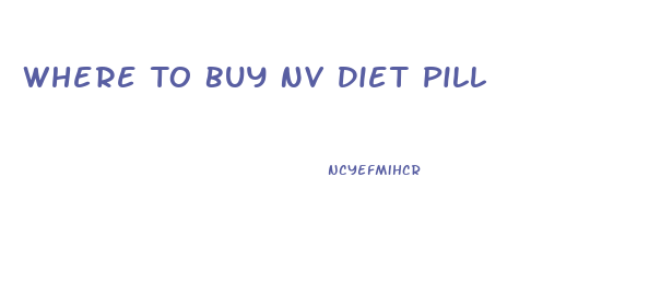 Where To Buy Nv Diet Pill