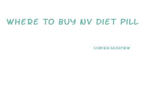 Where To Buy Nv Diet Pill