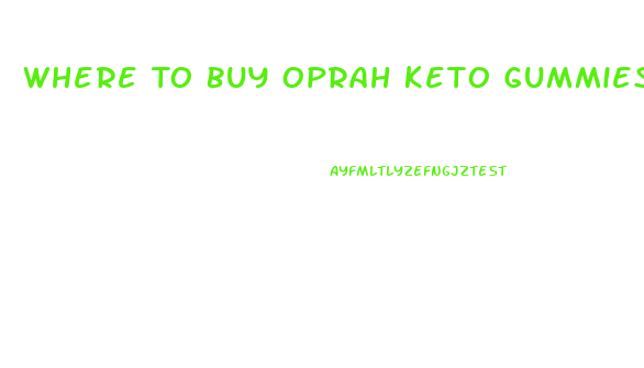 Where To Buy Oprah Keto Gummies