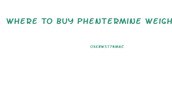 Where To Buy Phentermine Weight Loss Pills