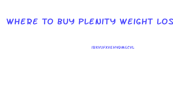 Where To Buy Plenity Weight Loss Pill